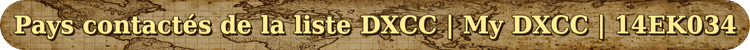 Pays Contactés de la Liste DXCC | My DXCC | 14EK034